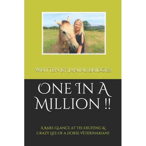 One In A Million !!: A Rare Glance at the Exciting & Crazy Life of a Horse Veterinarian!! - Paperback