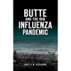 Butte and the 1918 Influenza Pandemic - Hardcover