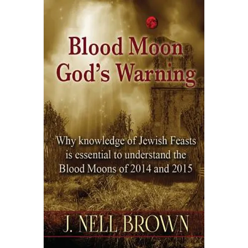Blood Moon-God's Warning: Jewish Feasts and the Blood Moons of 2014 and 2015 - Paperback