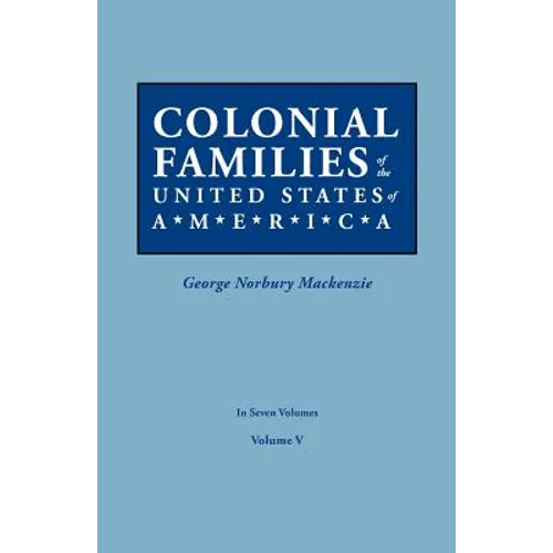 Colonial Families of the United States of America. in Seven Volumes. Volume V - Paperback