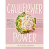 Cauliflower Power: 75 Feel-Good, Gluten-Free Recipes Made with the World's Most Versatile Vegetable - Hardcover