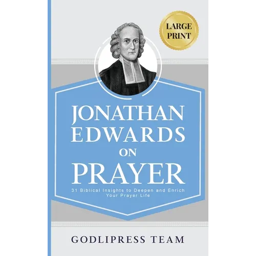 Jonathan Edwards on Prayer: 31 Biblical Insights to Deepen and Enrich Your Prayer Life (LARGE PRINT) - Hardcover