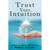 Trust Your Intuition: A Guide to Living Your Authentic Life - Paperback