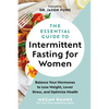 The Essential Guide to Intermittent Fasting for Women: Balance Your Hormones to Lose Weight, Lower Stress, and Optimize Health - Hardcover