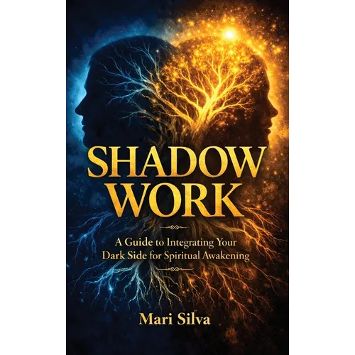 Shadow Work: A Guide to Integrating Your Dark Side for Spiritual Awakening - Hardcover