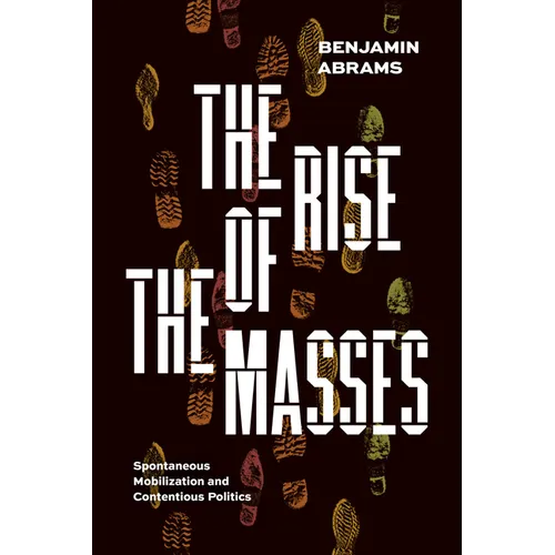 The Rise of the Masses: Spontaneous Mobilization and Contentious Politics - Paperback