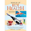 Manual of Koi Health: How to Create a Healthy Environment for Your Koi and How to Treat Any Sickness That May Afflict Them - Paperback