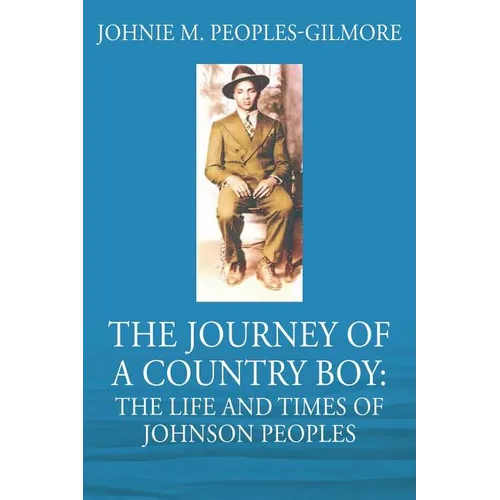 The Journey of a Country Boy: The Life and Times of Johnson Peoples - Paperback