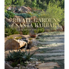 Private Gardens of Santa Barbara: The Art of Outdoor Living - Hardcover