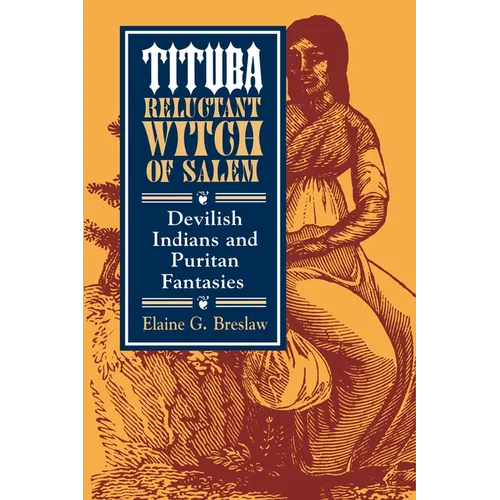 Tituba, Reluctant Witch of Salem: Devilish Indians and Puritan Fantasies - Paperback