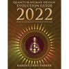 2022 Quantum Human Design Evolution Guide: Using Solar Transits to Design Your Year - Paperback