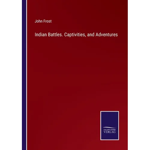 Indian Battles. Captivities, and Adventures - Paperback