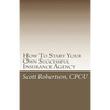 How To Start Your Own Successful Insurance Agency - Paperback