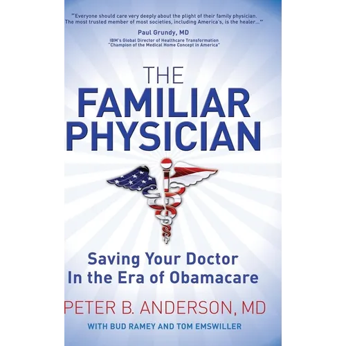 The Familiar Physician: Saving Your Doctor in the Era of Obamacare - Paperback