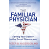 The Familiar Physician: Saving Your Doctor in the Era of Obamacare - Paperback