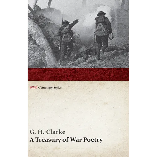 A Treasury of War Poetry: British and American Poems of the World War 1914-1917 (Wwi Centenary Series) - Paperback