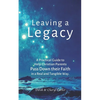 Leaving a Legacy: A Practical Guide to Help Christian Parents Pass Down Their Faith in a Real and Tangible Way. - Paperback