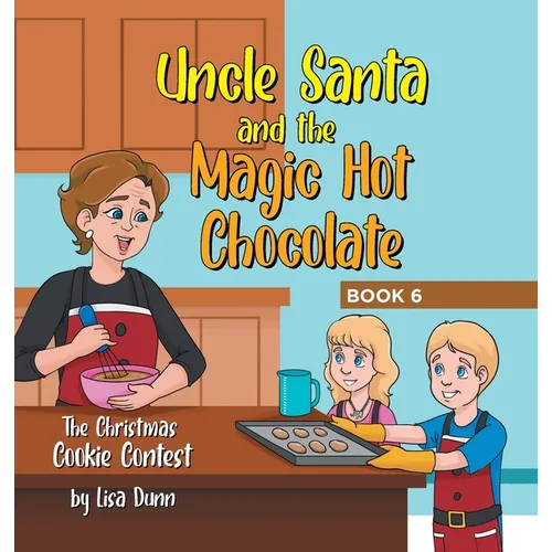 Uncle Santa and the Magic Hot Chocolate: The Christmas Cookie Contest - Hardcover