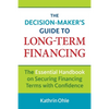 The Decision-Maker's Guide to Long-Term Financing: The Essential Handbook on Securing Financing Terms with Confidence - Paperback