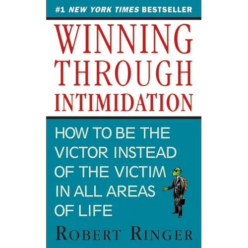 Winning Through Intimidation: How to Be the Victor, Not the Victim, in Business and in Life - Paperback