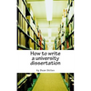 How to write a university dissertation: a step-by-step guide to academic writing with power and precision - Paperback