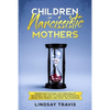 Children of Narcissistic Mothers: Understand Mothers with Personality Disorders and How to Overcome Narcissistic Abuse from Parents and Family Members - Paperback
