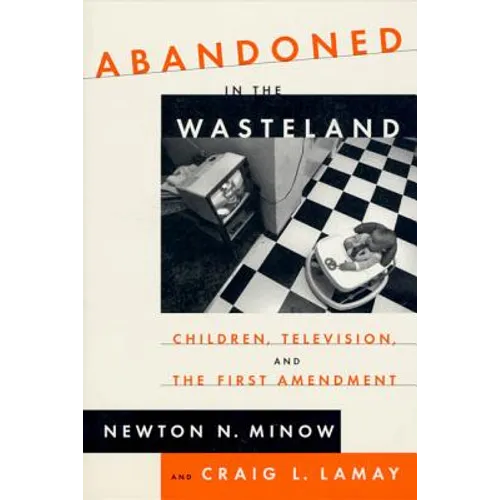 Abandoned in the Wasteland: Children, Television, & the First Amendment - Paperback