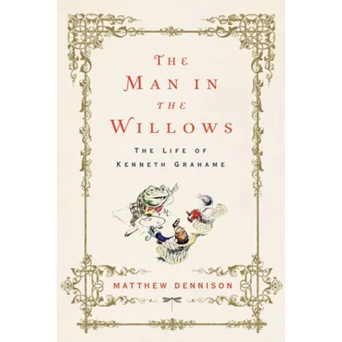 The Man in the Willows: The Life of Kenneth Grahame - Hardcover