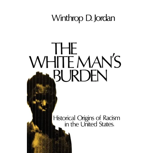 The White Man's Burden: Historical Origins of Racism in the United States - Paperback
