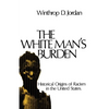 The White Man's Burden: Historical Origins of Racism in the United States - Paperback