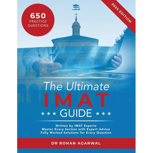 The Ultimate IMAT Guide: 650 Practice Questions, Fully Worked Solutions, Time Saving Techniques, Score Boosting Strategies, UniAdmissions - Paperback