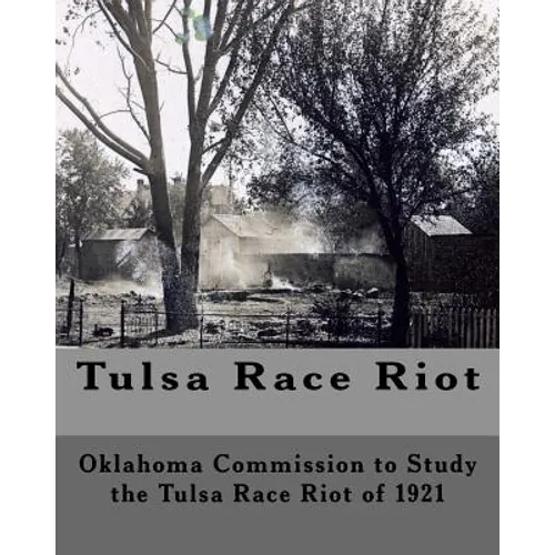 Tulsa Race Riot: A Report by the Oklahoma Commission to Study the Race Riot of 1921 - Paperback