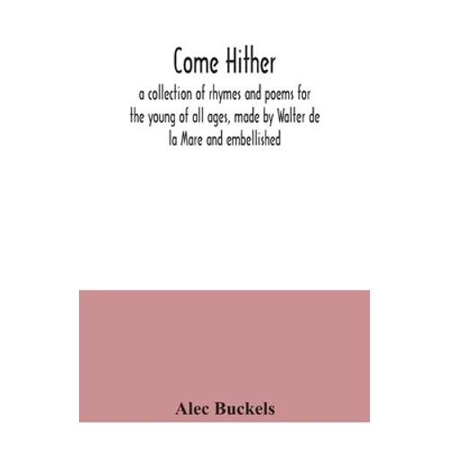 Come hither; a collection of rhymes and poems for the young of all ages, made by Walter de la Mare and embellished - Paperback