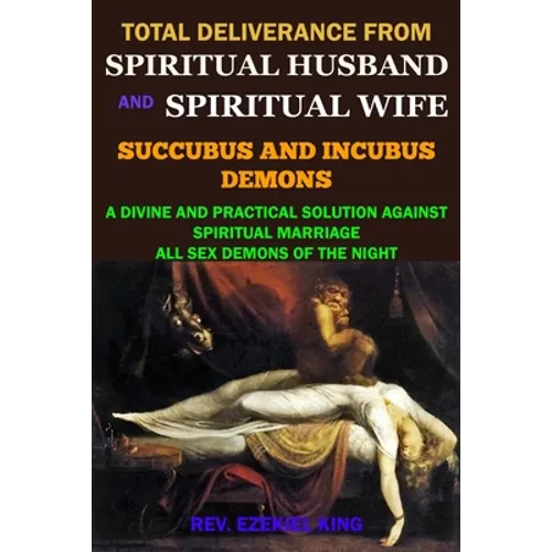 Total Deliverance from Spiritual Husband and Spiritual Wife (Succubus and Incubus Demons): A Divine and Practical Solution Against Spiritual Marriage - Paperback