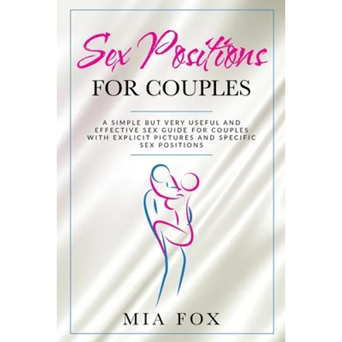 sex positions for couples: A simple but very useful and effective sex guide for couples, with explicit pictures and specific sex positions - Paperback