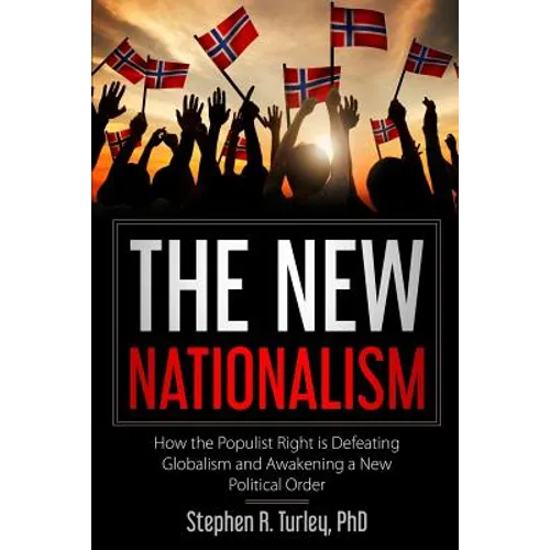 The New Nationalism: How the Populist Right is Defeating Globalism and Awakening a New Political Order - Paperback
