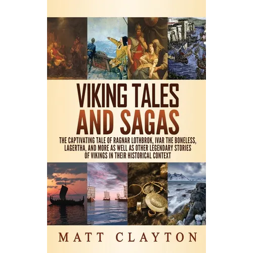 Viking Tales and Sagas: The Captivating Tale of Ragnar Lothbrok, Ivar the Boneless, Lagertha, and More as well as Other Legendary Stories of Vikings i - Hardcover