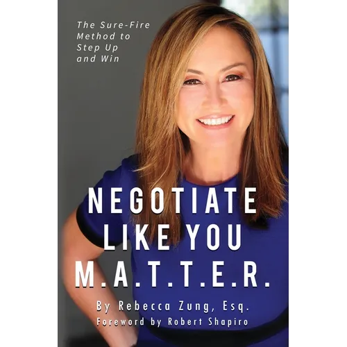 Negotiate Like YOU M.A.T.T.E.R.: The Sure Fire Method to Step Up and Win - Paperback