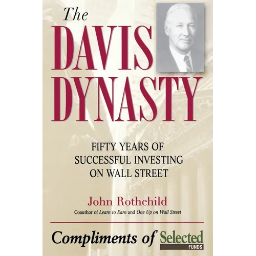 The Davis Dynasty: Fifty Years of Successful Investing on Wall Street - Paperback