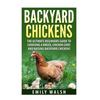 Backyard Chickens: The Ultimate Beginners Guide to Choosing a Breed, Chicken Coop, and Raising Backyard Chickens - Paperback