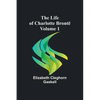 The Life of Charlotte Brontë - Volume 1 - Paperback