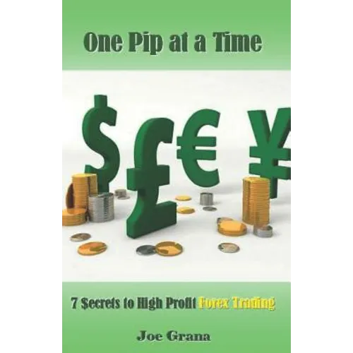 One Pip at a Time: 7 $ecrets to High Profit Forex Trading - Paperback