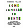 Cómo Cambiar Tu Mente / How to Change Your Mind: Lo Que La Nueva Ciencia de la Psicodelia Nos Enseña Sobre La Conciencia, La Muerte, La Adicción, La D - Paperback
