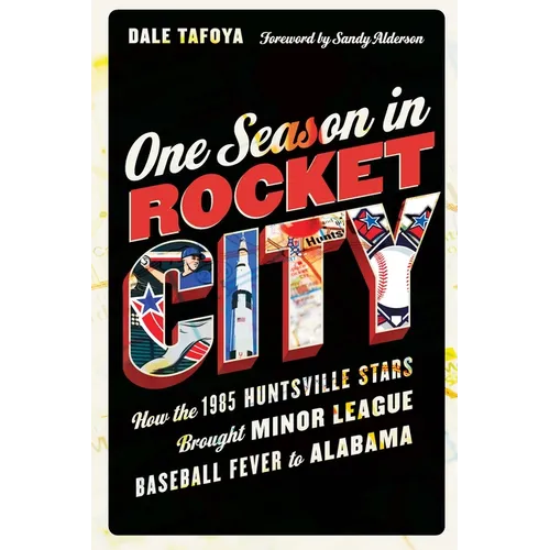 One Season in Rocket City: How the 1985 Huntsville Stars Brought Minor League Baseball Fever to Alabama - Hardcover