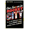 One Season in Rocket City: How the 1985 Huntsville Stars Brought Minor League Baseball Fever to Alabama - Hardcover