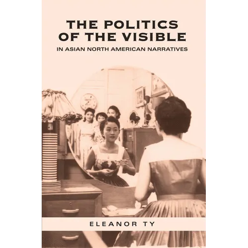 The Politics of the Visible in Asian North American Narratives - Paperback