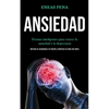 Ansiedad: Formas inteligentes para vencer la ansiedad y la depression (Derrota la ansiedad y el estrés y disfruta tu vida sin dolor) - Paperback