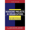 Managing Projects in Organizations: How to Make the Best Use of Time, Techniques, and People - Hardcover