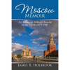 Moscow Memoir: An American Military Attaché in the Ussr 1979-1981 - Paperback