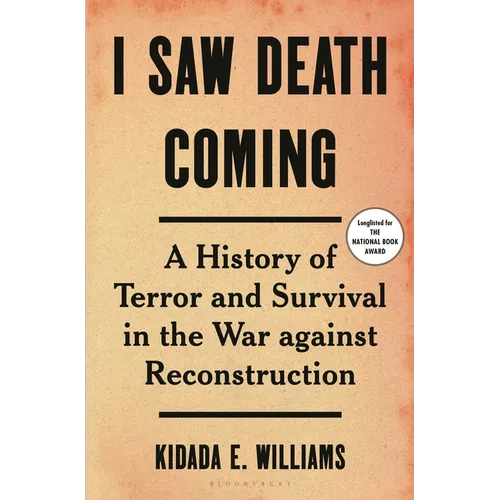 I Saw Death Coming: A History of Terror and Survival in the War Against Reconstruction - Hardcover